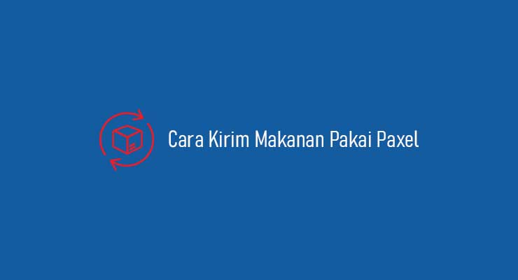 Cara Kirim Makanan Pakai Paxel