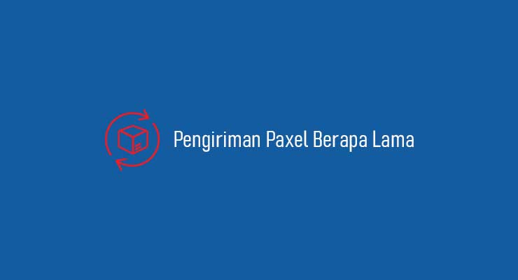 Pengiriman Paxel Berapa Lama